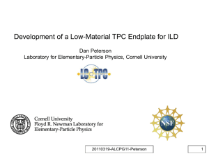 Development of a Low-Material TPC Endplate for ILD Dan Peterson 20110319-ALCPG11-Peterson