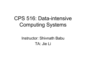 CPS 516: Data-intensive Computing Systems Instructor: Shivnath Babu TA: Jie Li