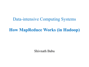 Data-intensive Computing Systems How MapReduce Works (in Hadoop) Shivnath Babu