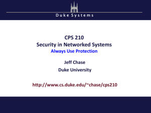 CPS 210 Security in Networked Systems Always Use Protection Jeff Chase