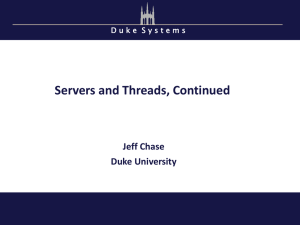Servers and Threads, Continued Jeff Chase Duke University