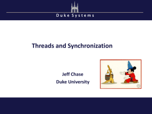 Threads and Synchronization Jeff Chase Duke University