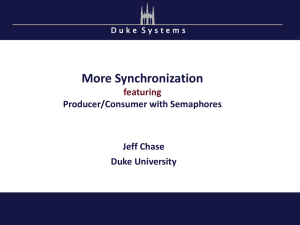 More Synchronization featuring Producer/Consumer with Semaphores Jeff Chase