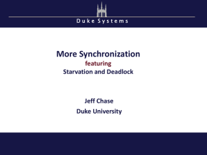 More Synchronization featuring Starvation and Deadlock Jeff Chase