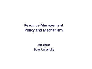 Resource Management Policy and Mechanism Jeff Chase Duke University