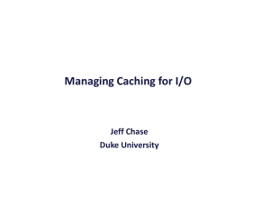 Managing Caching for I/O Jeff Chase Duke University