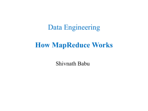 Data Engineering How MapReduce Works Shivnath Babu