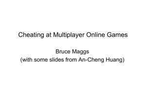 Cheating at Multiplayer Online Games Bruce Maggs