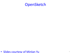 OpenSketch • Slides courtesy of Minlan Yu 1