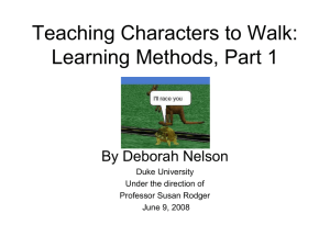 Teaching Characters to Walk: Learning Methods, Part 1 By Deborah Nelson Duke University