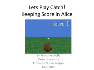 Lets Play Catch! Keeping Score in Alice By Francine Wolfe Duke University