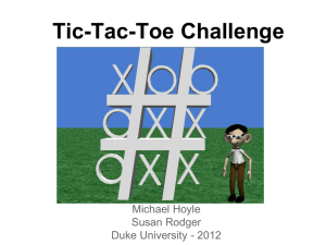 Tic-Tac-Toe Challenge Michael Hoyle Susan Rodger Duke University - 2012