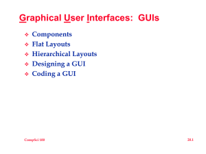 Graphical User Interfaces:  GUIs Components Flat Layouts Hierarchical Layouts