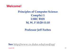 Welcome! Principles of Computer Science CompSci 1 LSRC B101