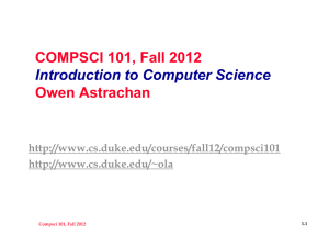 COMPSCI 101, Fall 2012 Owen Astrachan Introduction to Computer Science