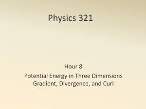 Physics 321 Hour 8 Potential Energy in Three Dimensions Gradient, Divergence, and Curl