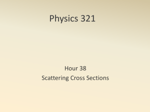 Physics 321 Hour 38 Scattering Cross Sections