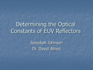 Determining the Optical Constants of EUV Reflectors Jedediah Johnson Dr. David Allred