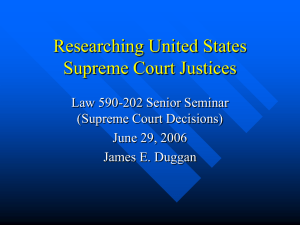 Researching United States Supreme Court Justices Law 590-202 Senior Seminar (Supreme Court Decisions)