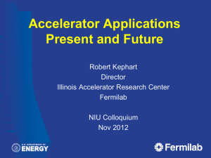 Accelerator Applications Present and Future Robert Kephart Director