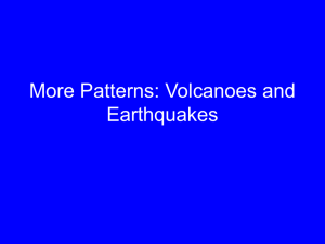 More Patterns: Volcanoes and Earthquakes