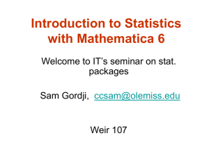 Introduction to Statistics with Mathematica 6 Welcome to IT’s seminar on stat. packages