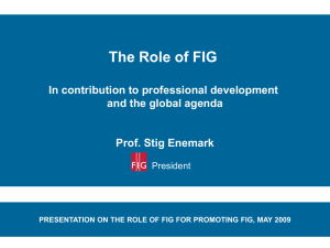 The Role of FIG In contribution to professional development Prof. Stig Enemark