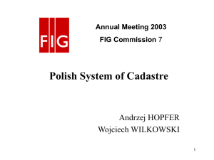 Polish System of Cadastre Andrzej HOPFER Wojciech WILKOWSKI Annual Meeting 2003