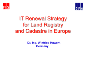 IT Renewal Strategy for Land Registry and Cadastre in Europe Dr.-Ing. Winfried Hawerk