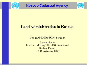 Land Administration in Kosovo Kosovo Cadastral Agency Bengt ANDERSSON, Sweden Presentation at