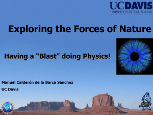 Exploring the Forces of Nature Having a “Blast” doing Physics! UC Davis
