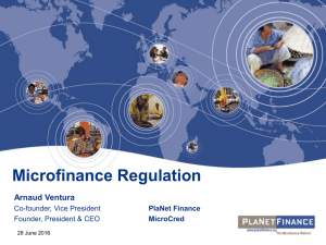 Mr. Arnaud Ventura, Vice President, PlaNet Finance President CEO, MicroCred Regulatory Obstacles to Private Sector Investment in Microfinance