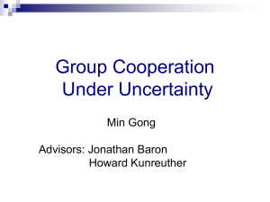 Group Cooperation Under Uncertainty Min Gong Advisors: Jonathan Baron