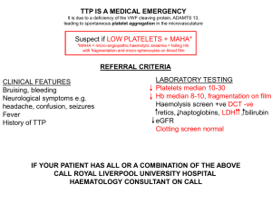 TTP IS A MEDICAL EMERGENCY Suspect if LOW PLATELETS + MAHA*