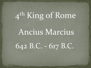 4 King of Rome Ancius Marcius 642 B.C. - 617 B.C.