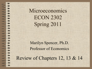 Microeconomics ECON 2302 Spring 2011 Review of Chapters 12, 13 &amp; 14