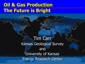 Oil &amp; Gas Production The Future is Bright Tim Carr Kansas Geological Survey
