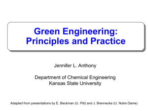 Green Engineering: Principles and Practice Jennifer L. Anthony Department of Chemical Engineering