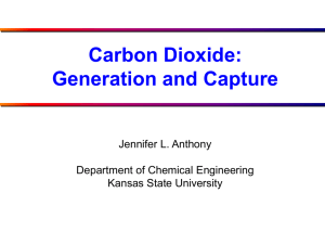 Carbon Dioxide: Generation and Capture Jennifer L. Anthony Department of Chemical Engineering