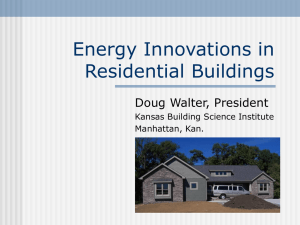 Energy Innovations in Residential Buildings Doug Walter, President Kansas Building Science Institute
