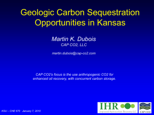 Geologic Carbon Sequestration Opportunities in Kansas Martin K. Dubois CAP CO2, LLC