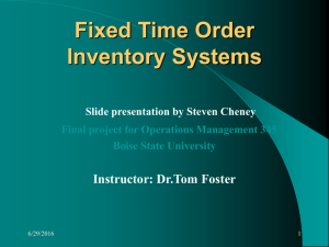 Fixed Time Order Inventory Systems Instructor: Dr.Tom Foster Slide presentation by Steven Cheney