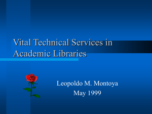 Vital Technical Services in Academic Libraries Leopoldo M. Montoya May 1999
