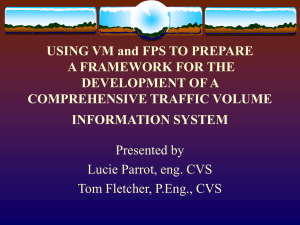 Using VM and FPS to Prepare a Framework for the Development of a Comprehensive Traffic Volume Information System by Lucie Parrot, Eng., CVS and Tom Fletcher, P.Eng., CVS