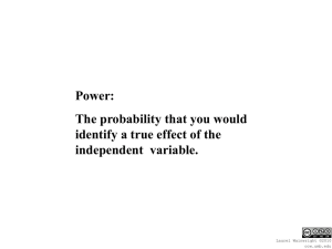 Power: The probability that you would identify a true effect of the