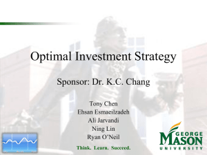 Optimal Investment Strategy Sponsor: Dr. K.C. Chang Tony Chen Ehsan Esmaeilzadeh
