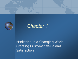 Chapter 1 Marketing in a Changing World: Creating Customer Value and Satisfaction