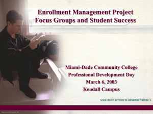 Enrollment Management Project Focus Groups and Student Success Miami-Dade Community College