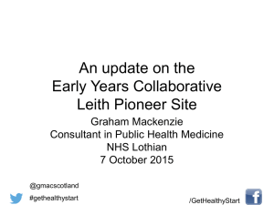 An update on the Early Years Collaborative Leith Pioneer Site Graham Mackenzie