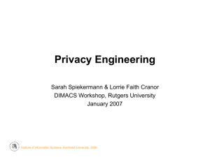 Privacy Engineering Sarah Spiekermann &amp; Lorrie Faith Cranor DIMACS Workshop, Rutgers University